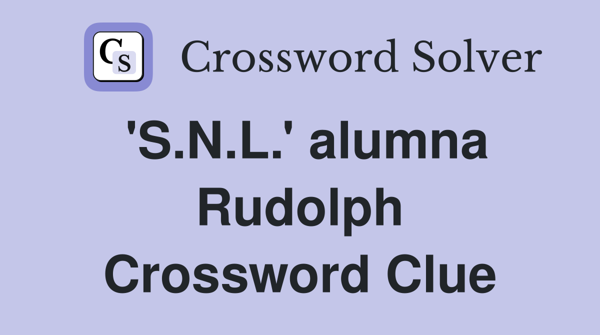 'S.N.L.' alumna Rudolph Crossword Clue