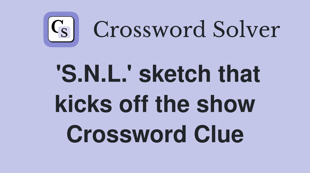'S.N.L.' sketch that kicks off the show Crossword Clue