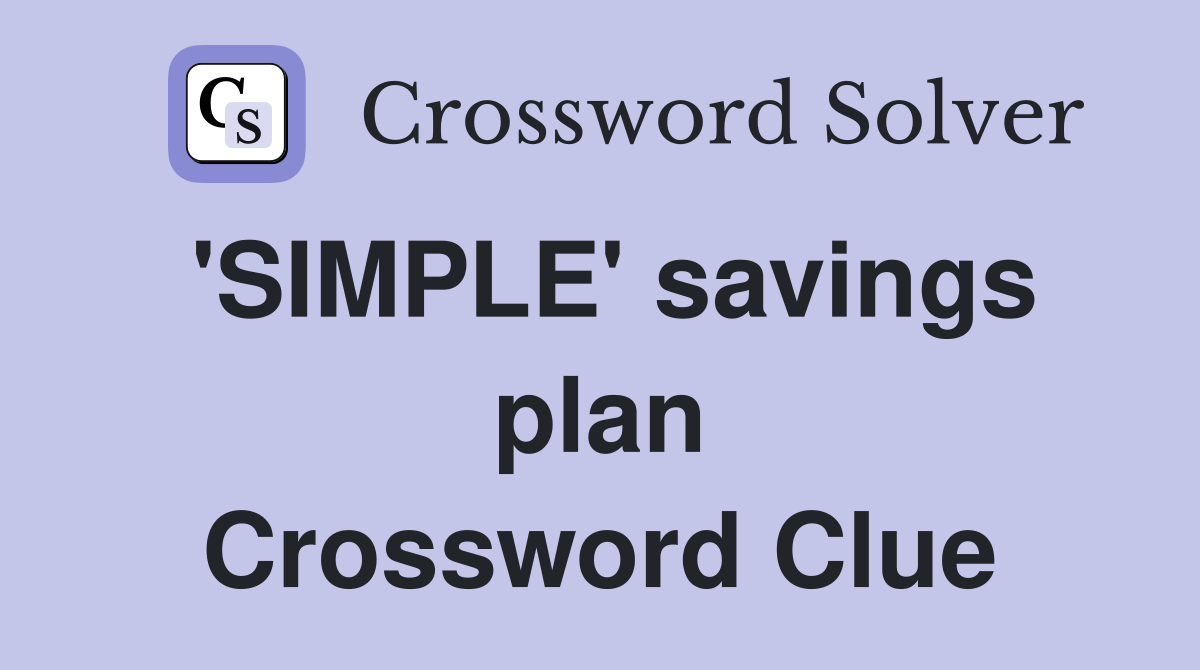 'SIMPLE' savings plan Crossword Clue