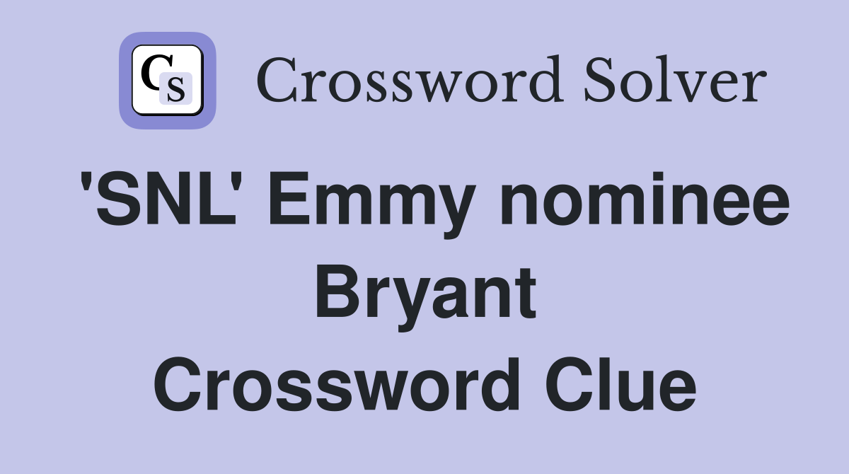 'SNL' Emmy nominee Bryant Crossword Clue