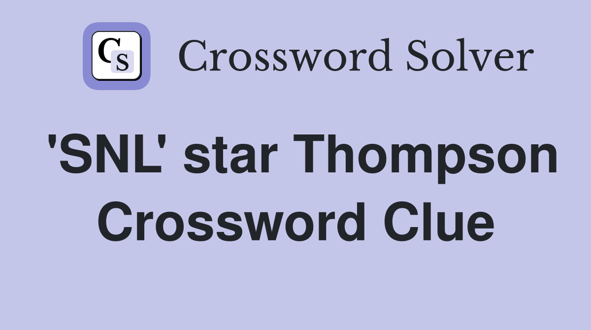 'SNL' star Thompson Crossword Clue