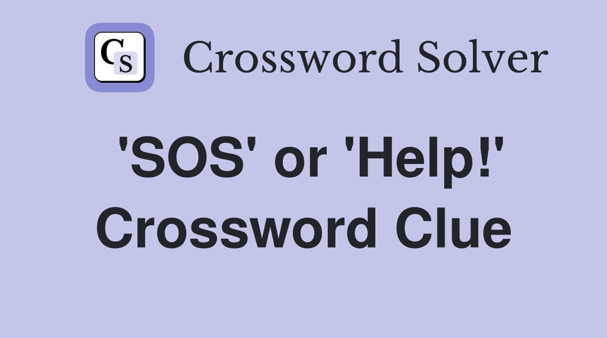 'SOS' or 'Help!' Crossword Clue
