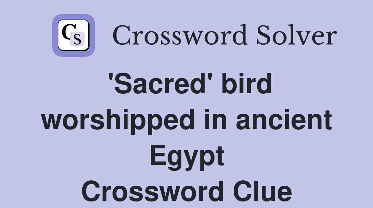 'Sacred' bird worshipped in ancient Egypt Crossword Clue