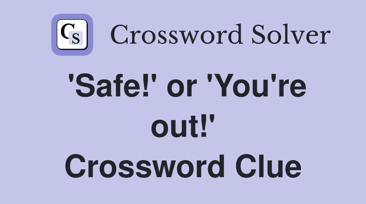 'Safe!' or 'You're out!' Crossword Clue