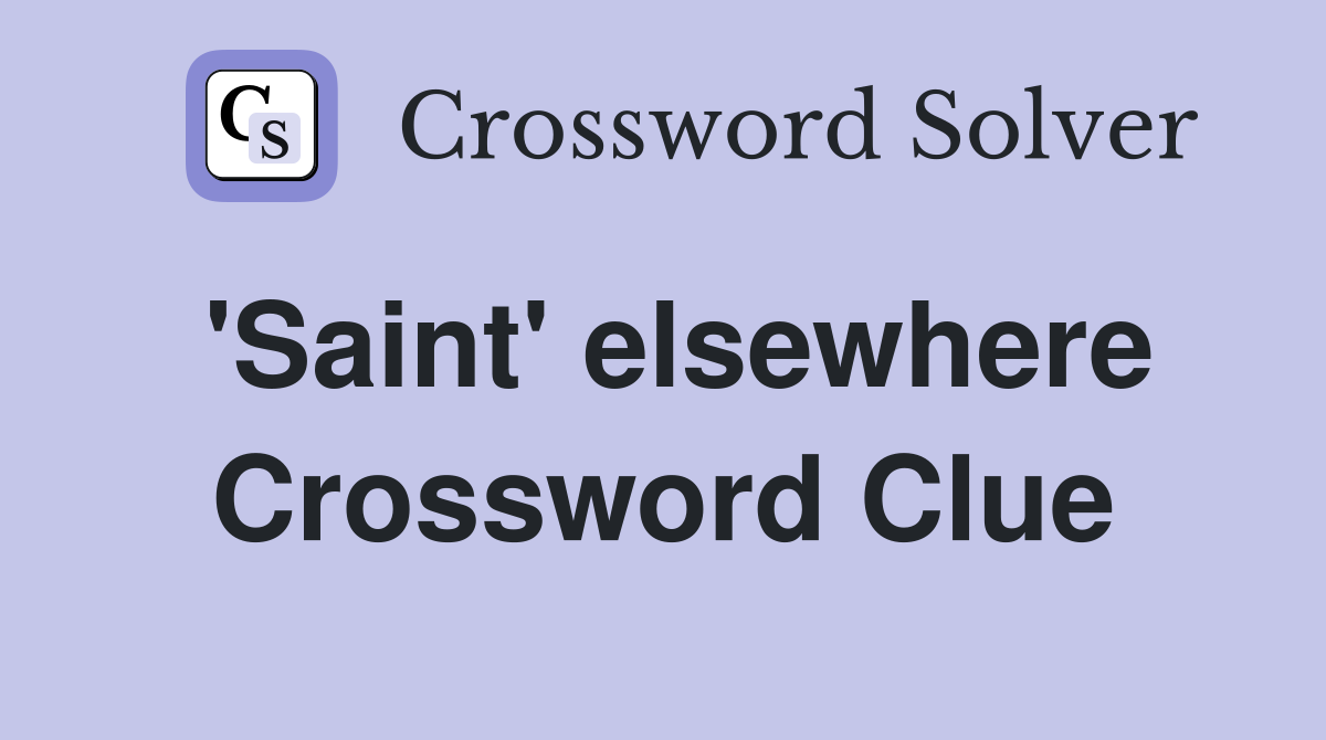 'Saint' elsewhere Crossword Clue