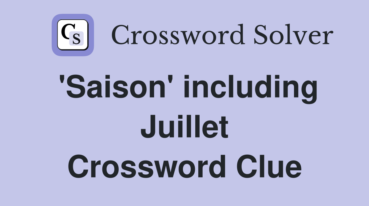 'Saison' including Juillet Crossword Clue