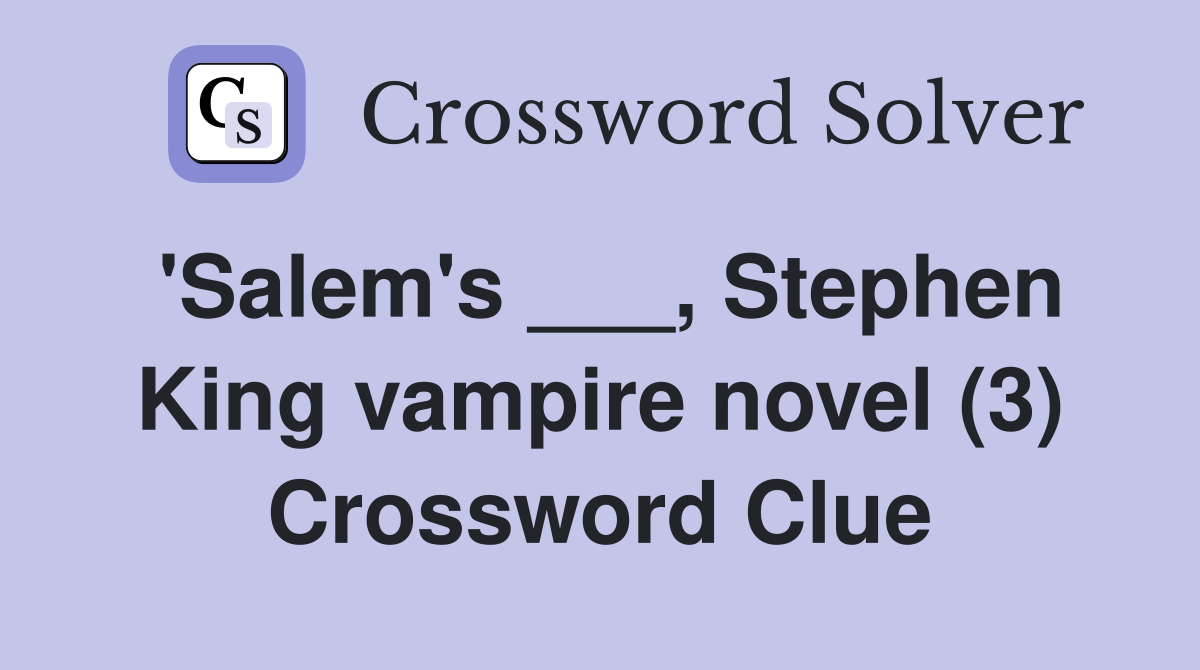 'Salem's ___, Stephen King vampire novel (3) Crossword Clue
