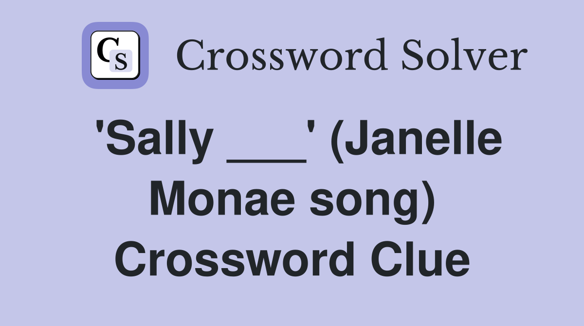 'Sally ___' (Janelle Monae song) Crossword Clue
