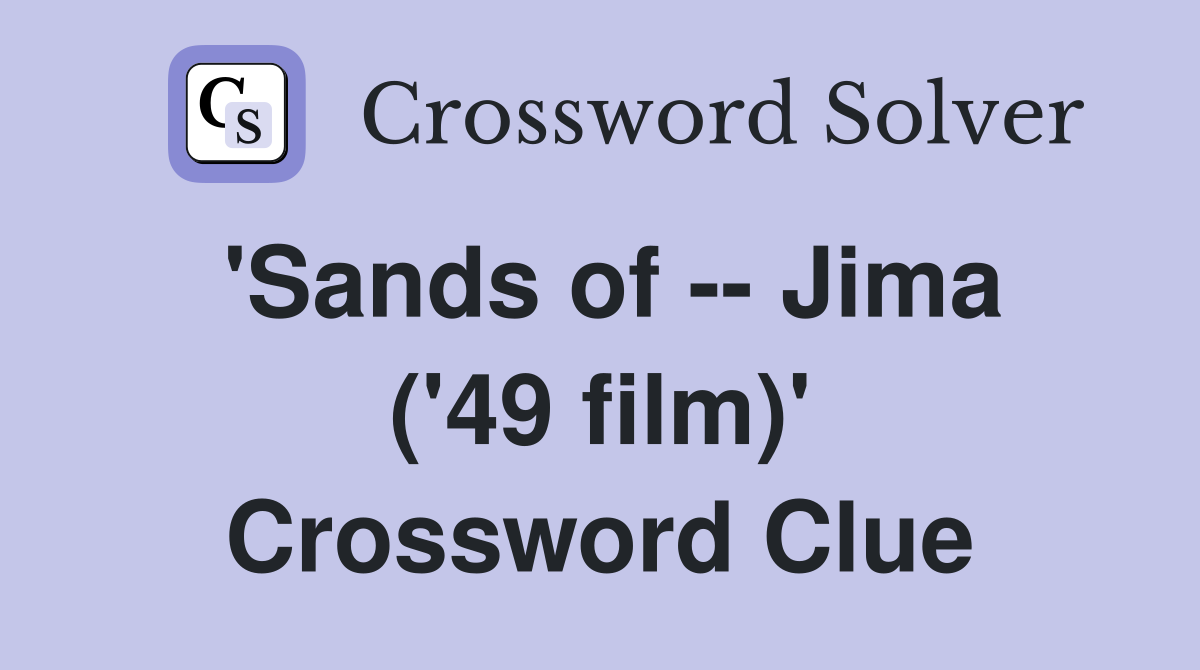 'Sands of -- Jima ('49 film)' Crossword Clue