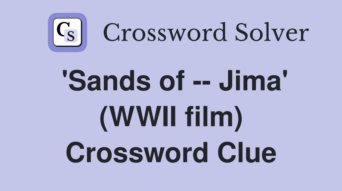 'Sands of -- Jima' (WWII film) Crossword Clue