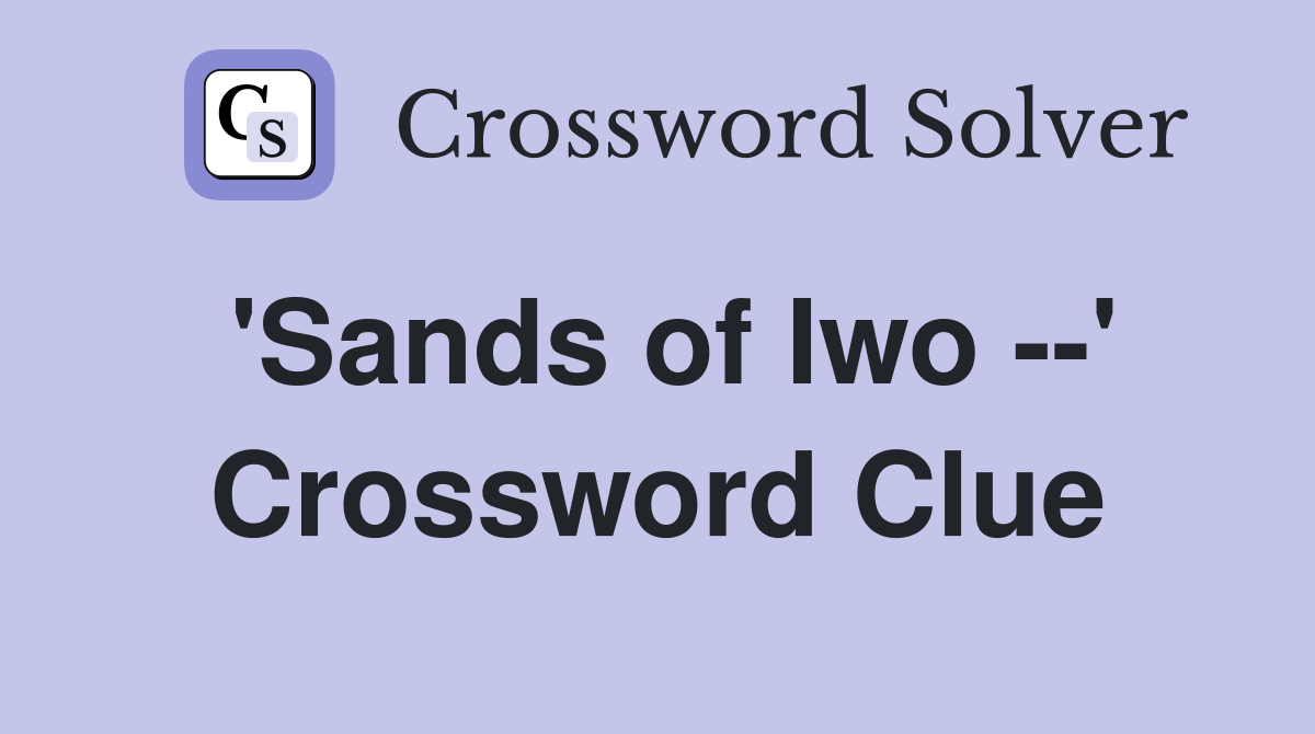 'Sands of Iwo --' Crossword Clue