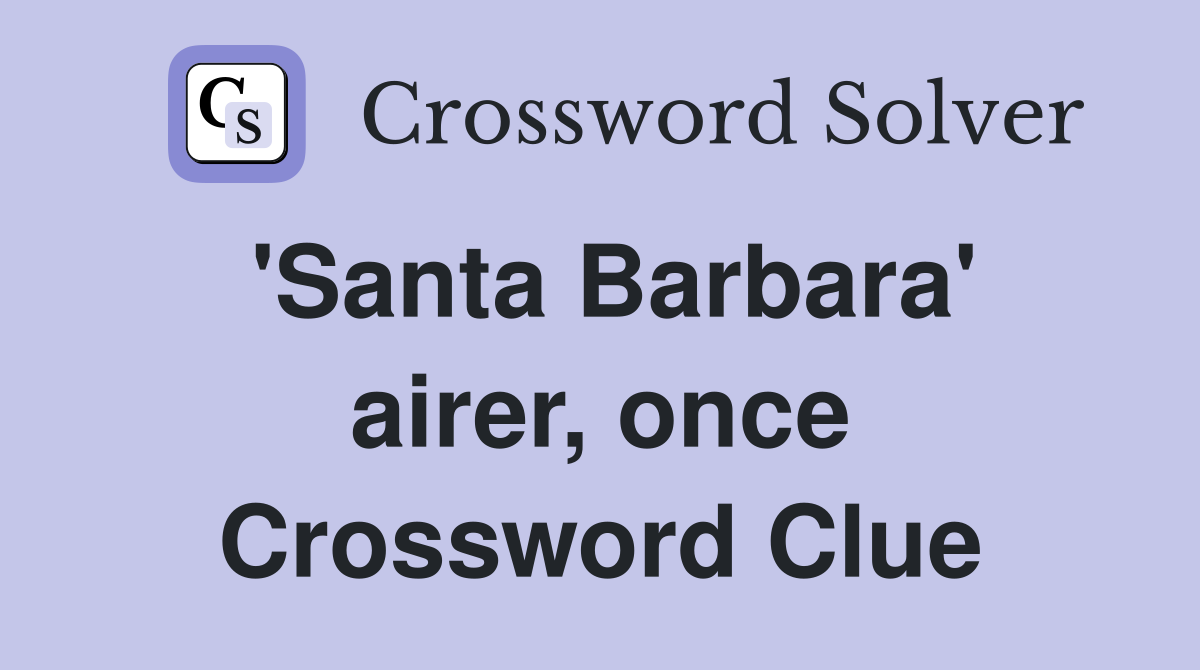 'Santa Barbara' airer, once Crossword Clue