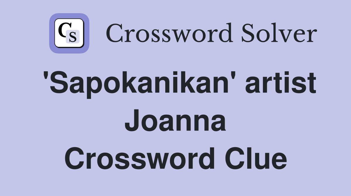 'Sapokanikan' artist Joanna Crossword Clue