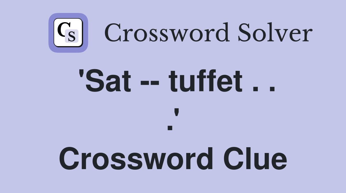 'Sat -- tuffet . . .' Crossword Clue