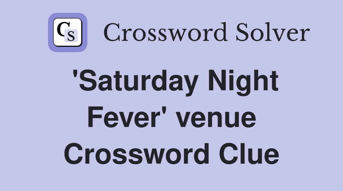 'Saturday Night Fever' venue Crossword Clue