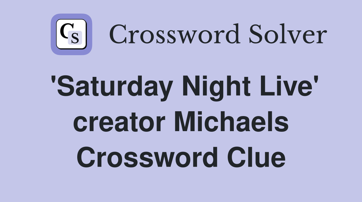 'Saturday Night Live' creator Michaels Crossword Clue