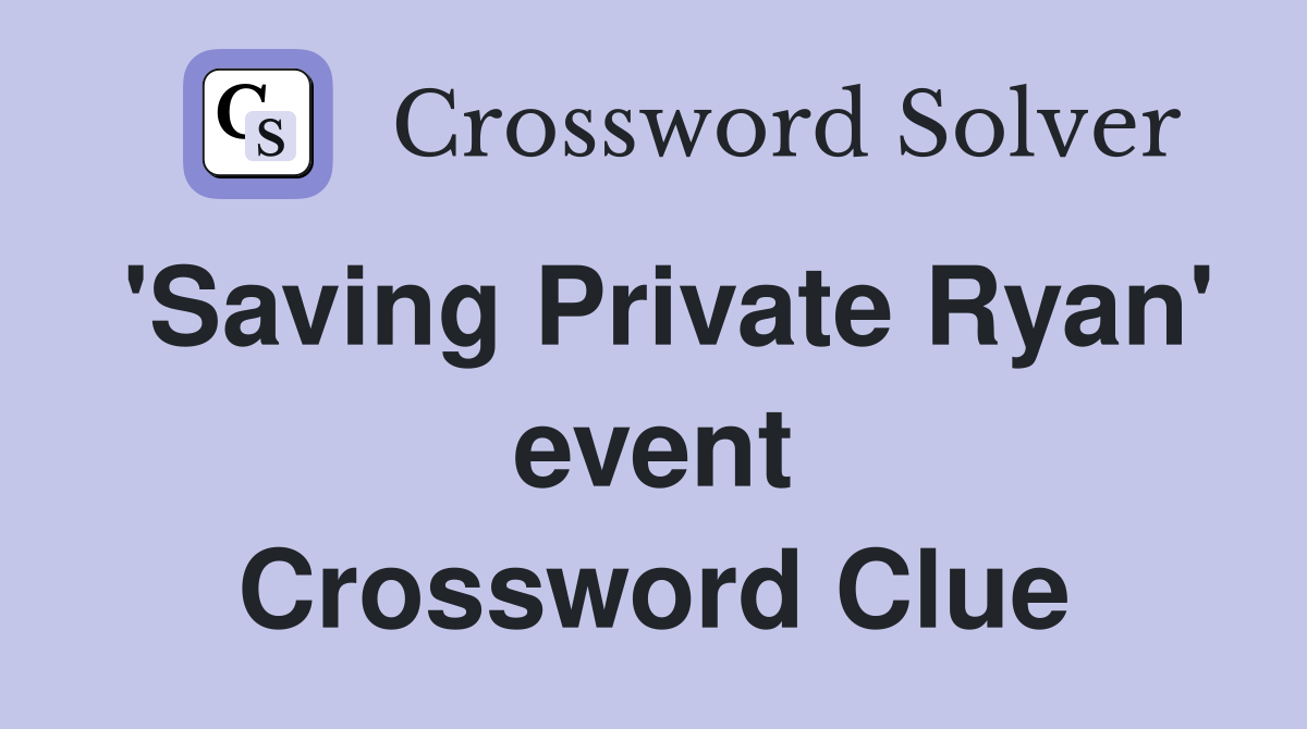 'Saving Private Ryan' event Crossword Clue