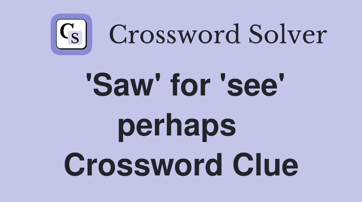 'Saw' for 'see' perhaps  Crossword Clue