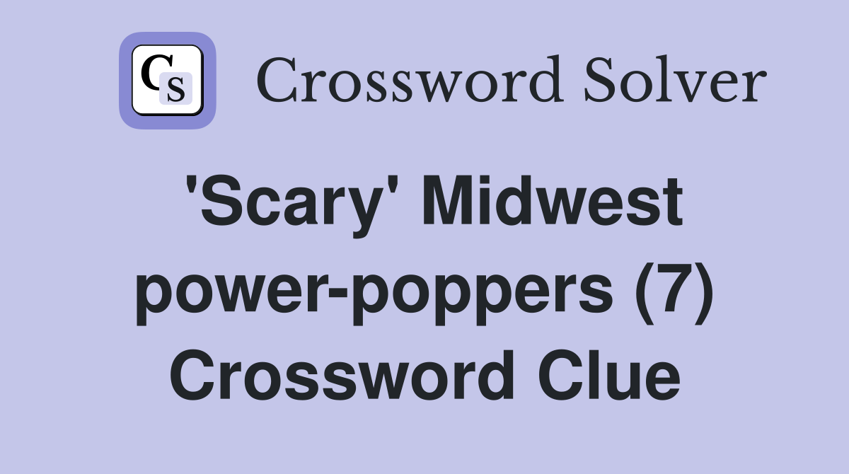 'Scary' Midwest power-poppers (7) Crossword Clue