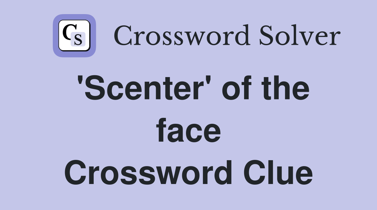 'Scenter' of the face Crossword Clue