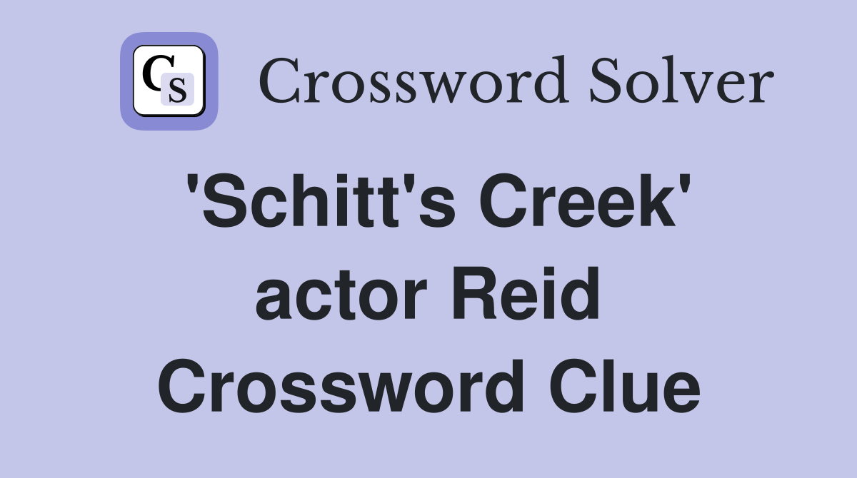'Schitt's Creek' actor Reid Crossword Clue