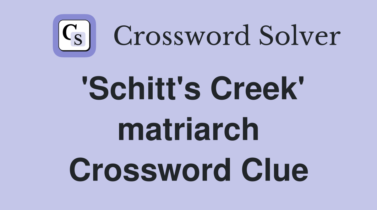 'Schitt's Creek' matriarch Crossword Clue