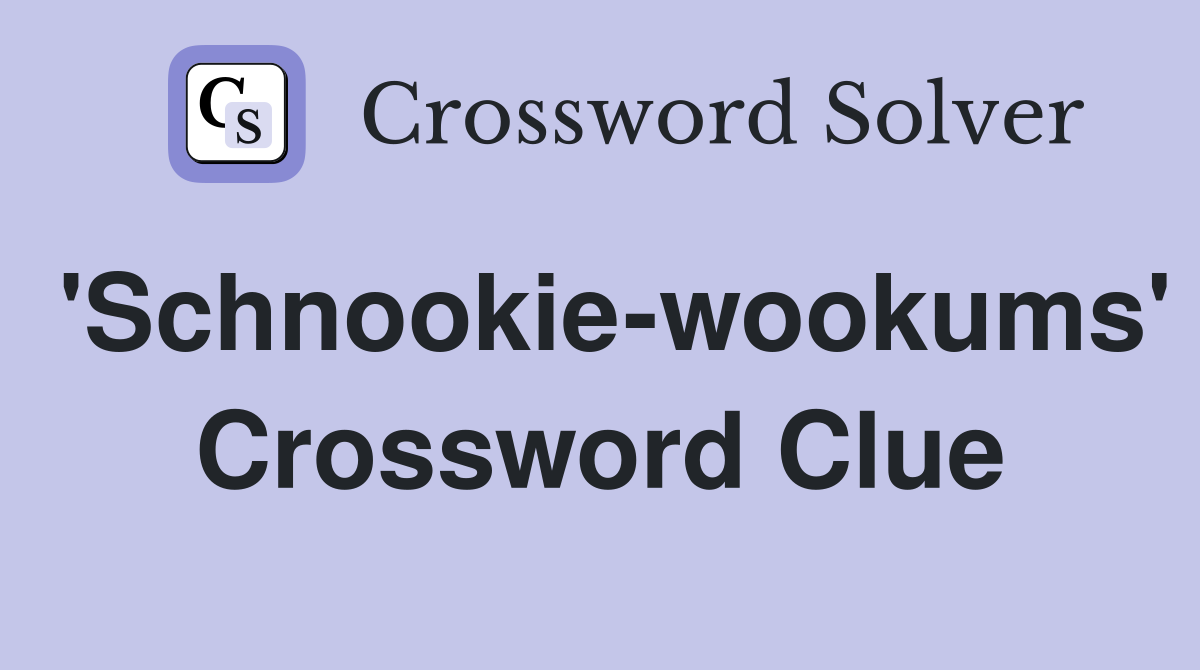 'Schnookie-wookums' Crossword Clue