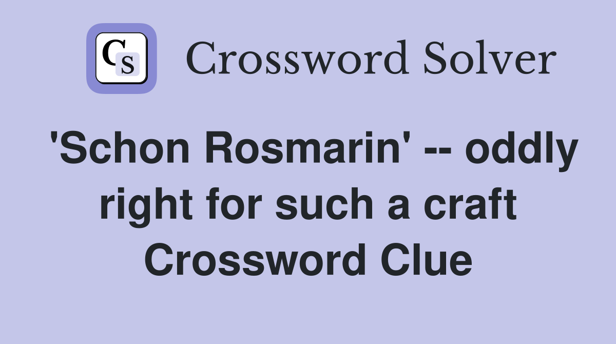 'Schon Rosmarin' -- oddly right for such a craft Crossword Clue