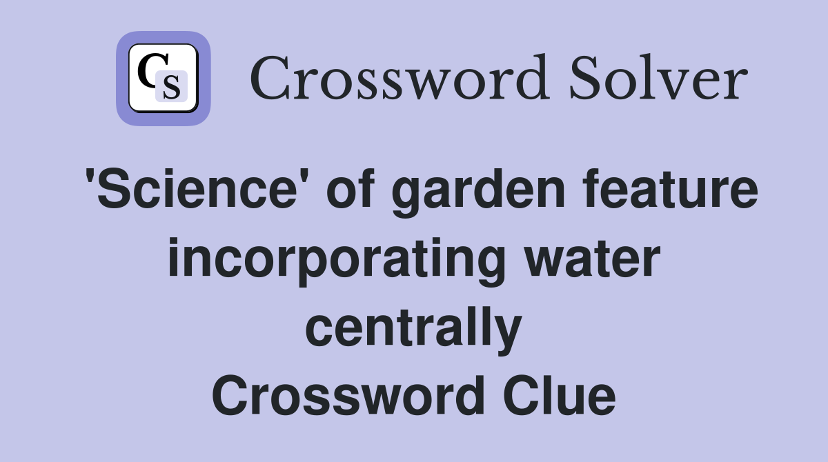 'Science' of garden feature incorporating water centrally Crossword Clue