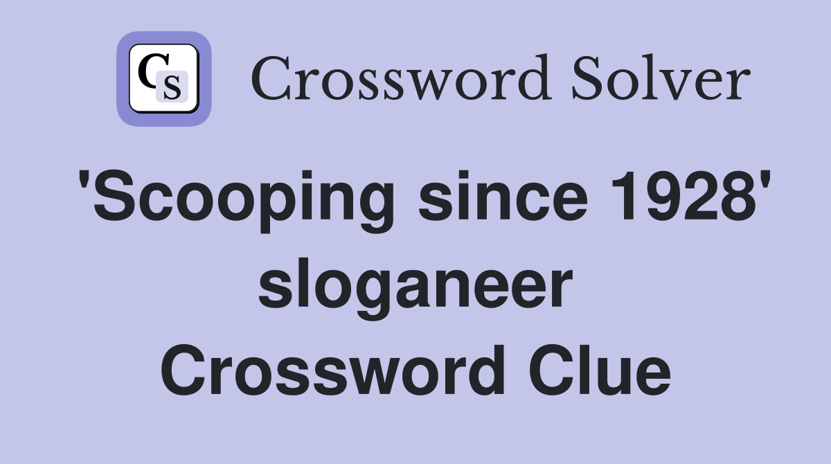'Scooping since 1928' sloganeer Crossword Clue