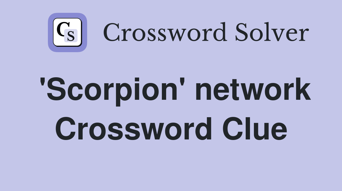 'Scorpion' network Crossword Clue