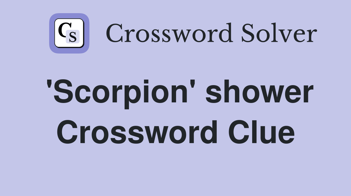 'Scorpion' shower Crossword Clue