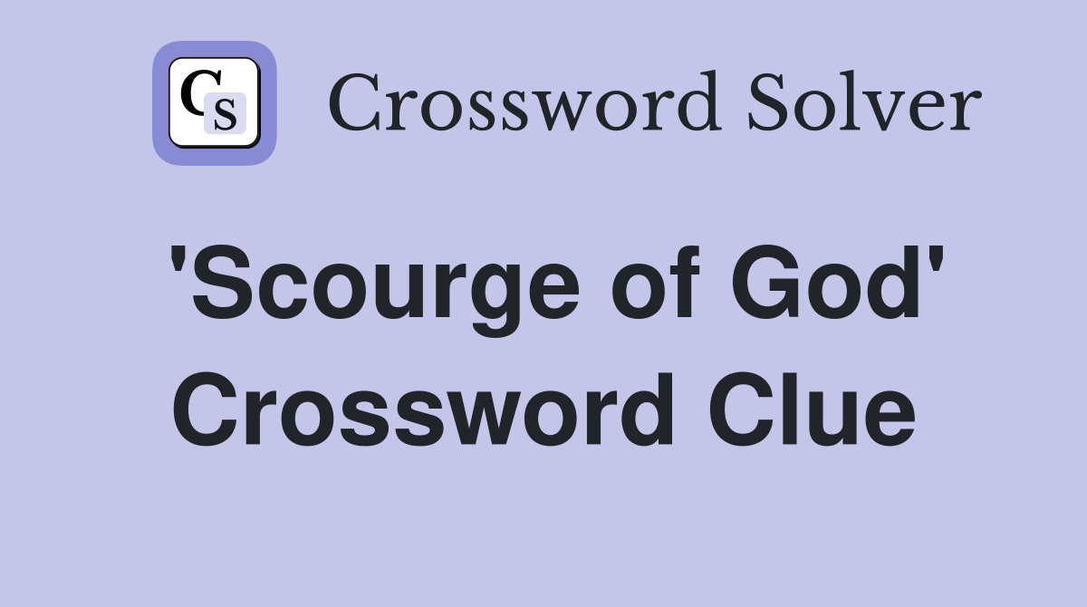 'Scourge of God' Crossword Clue