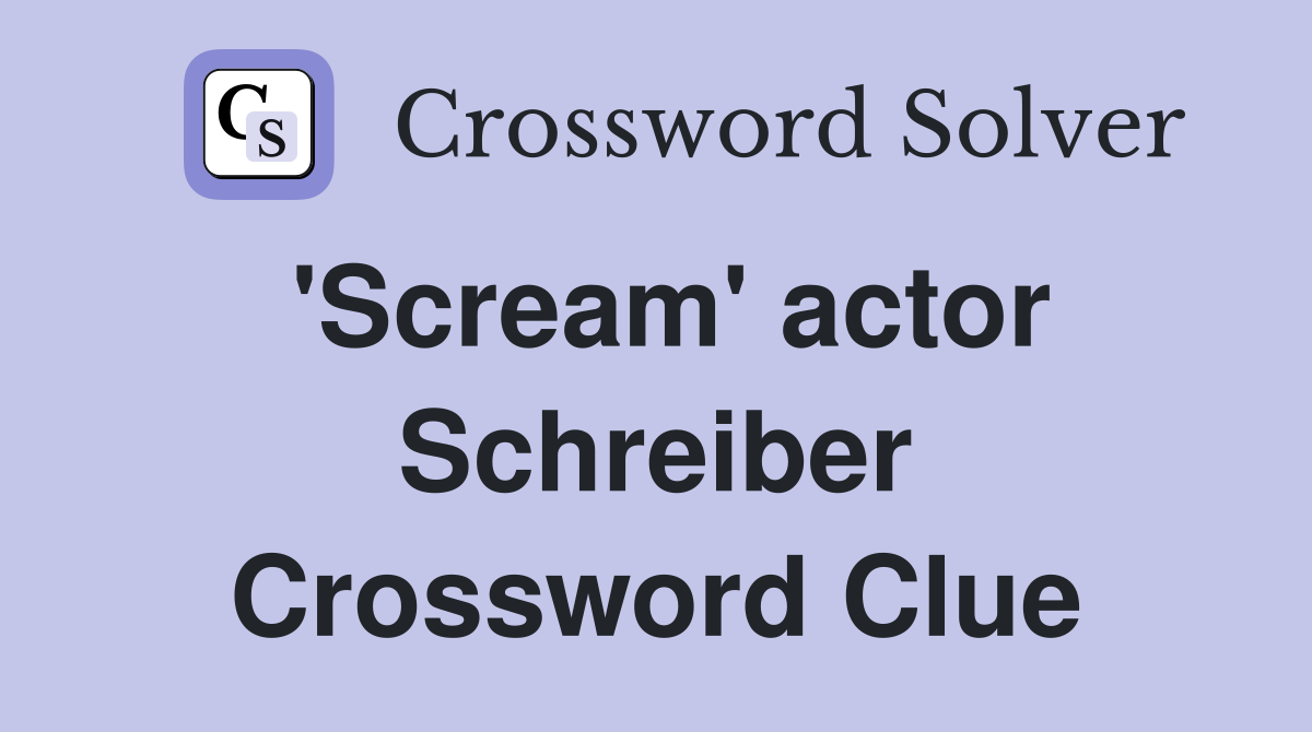 'Scream' actor Schreiber Crossword Clue
