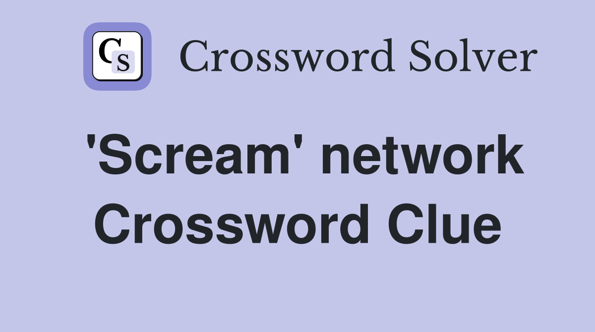 'Scream' network Crossword Clue