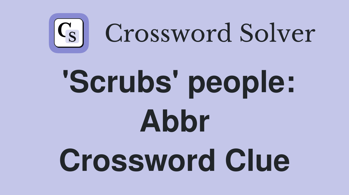 'Scrubs' people: Abbr Crossword Clue