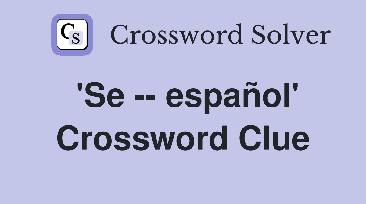 'Se -- español' Crossword Clue