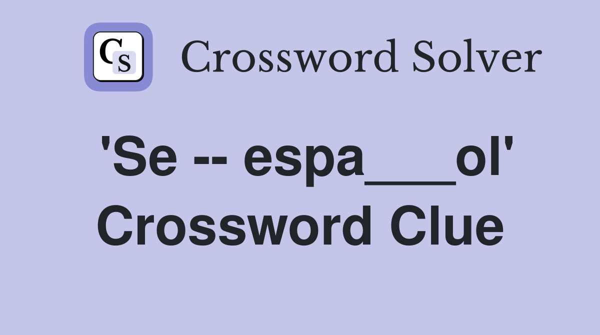 'Se -- espa___ol' Crossword Clue