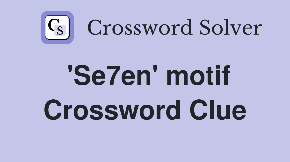 'Se7en' motif Crossword Clue