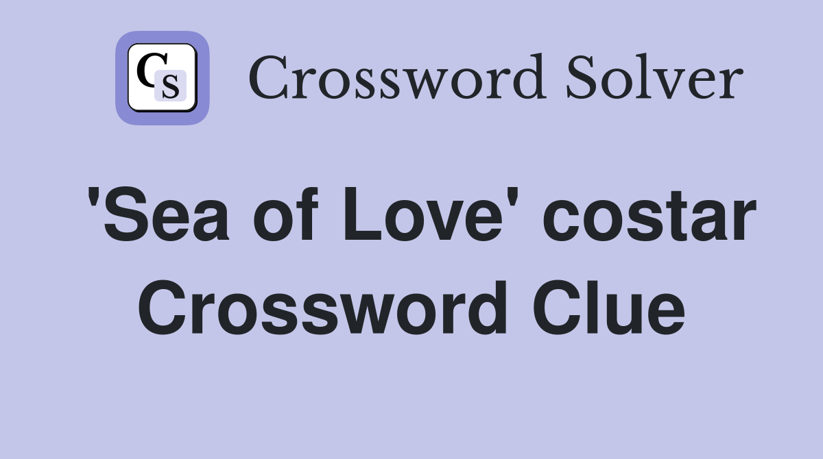 'Sea of Love' costar Crossword Clue