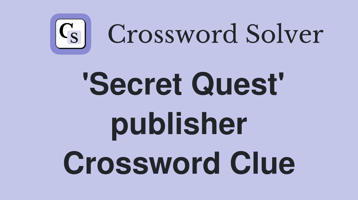 'Secret Quest' publisher Crossword Clue
