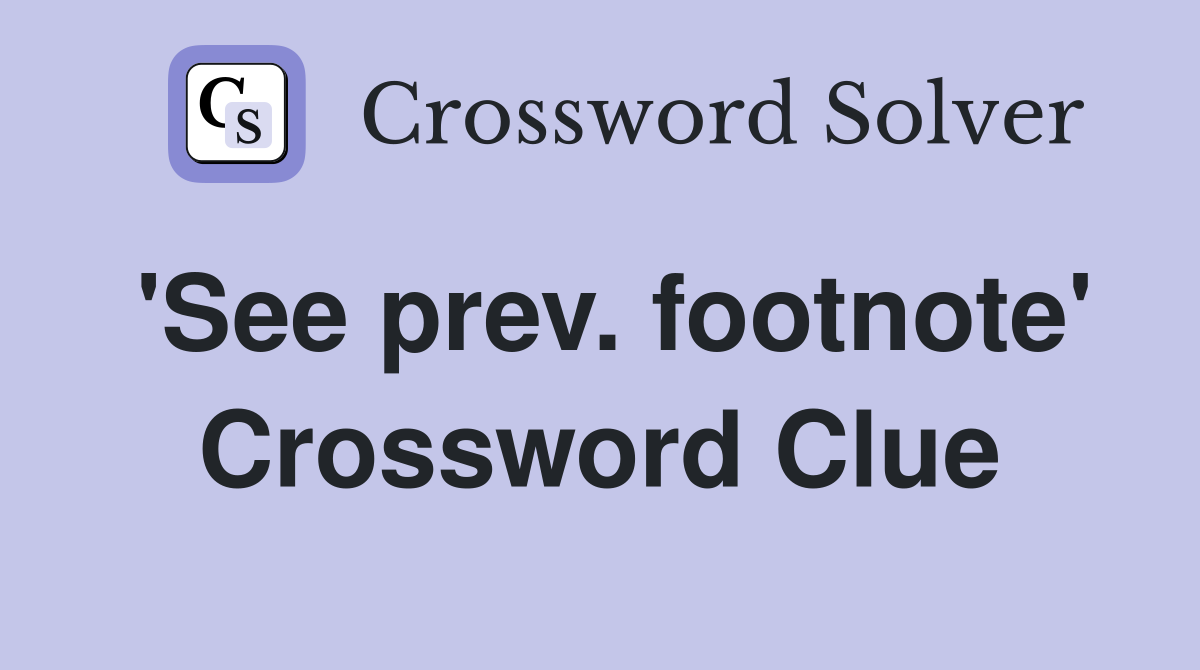 'See prev. footnote' Crossword Clue