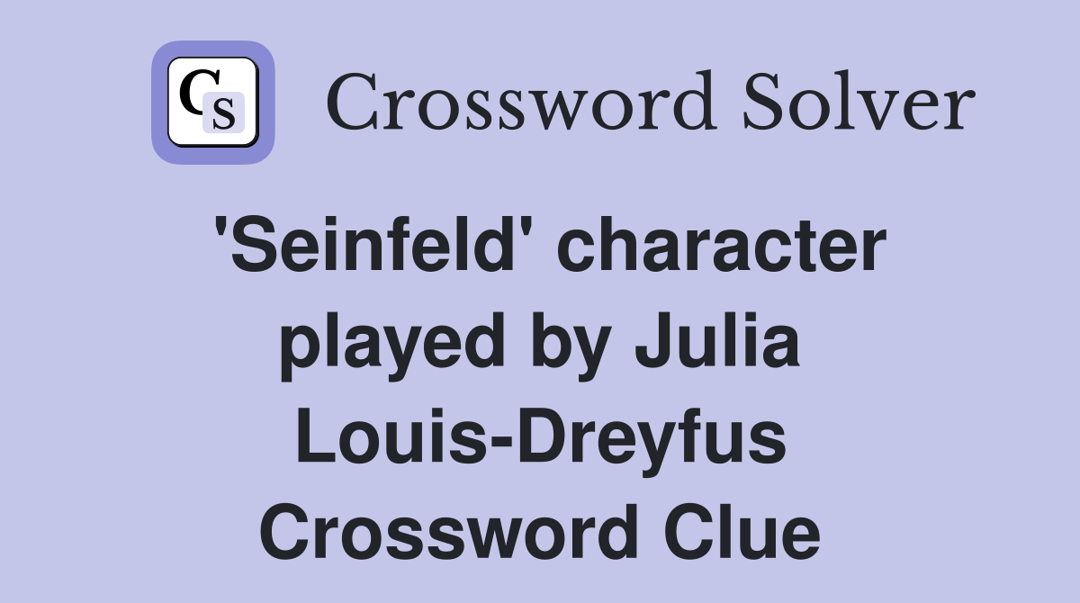 'Seinfeld' character played by Julia Louis-Dreyfus Crossword Clue