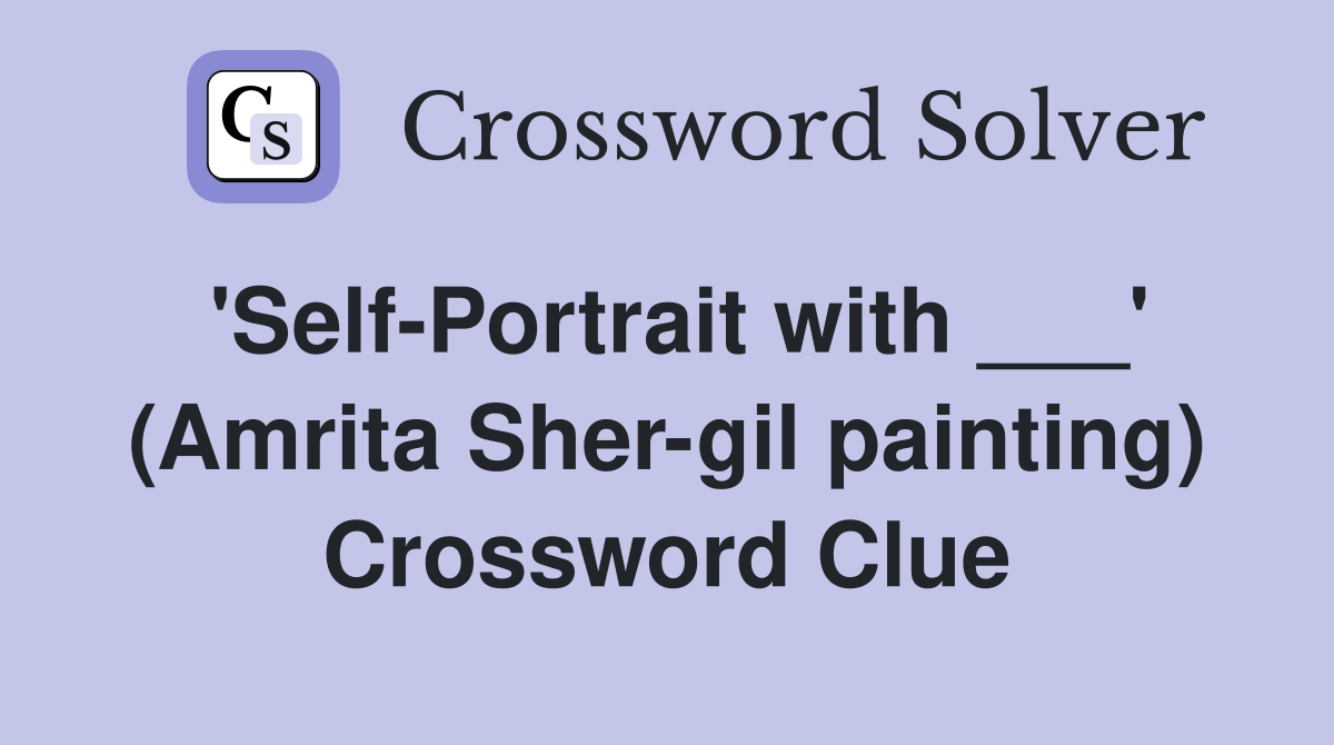 'Self-Portrait with ___' (Amrita Sher-gil painting) Crossword Clue