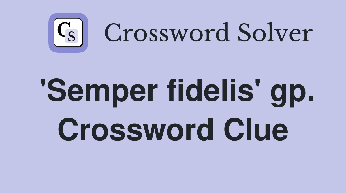 'Semper fidelis' gp. Crossword Clue