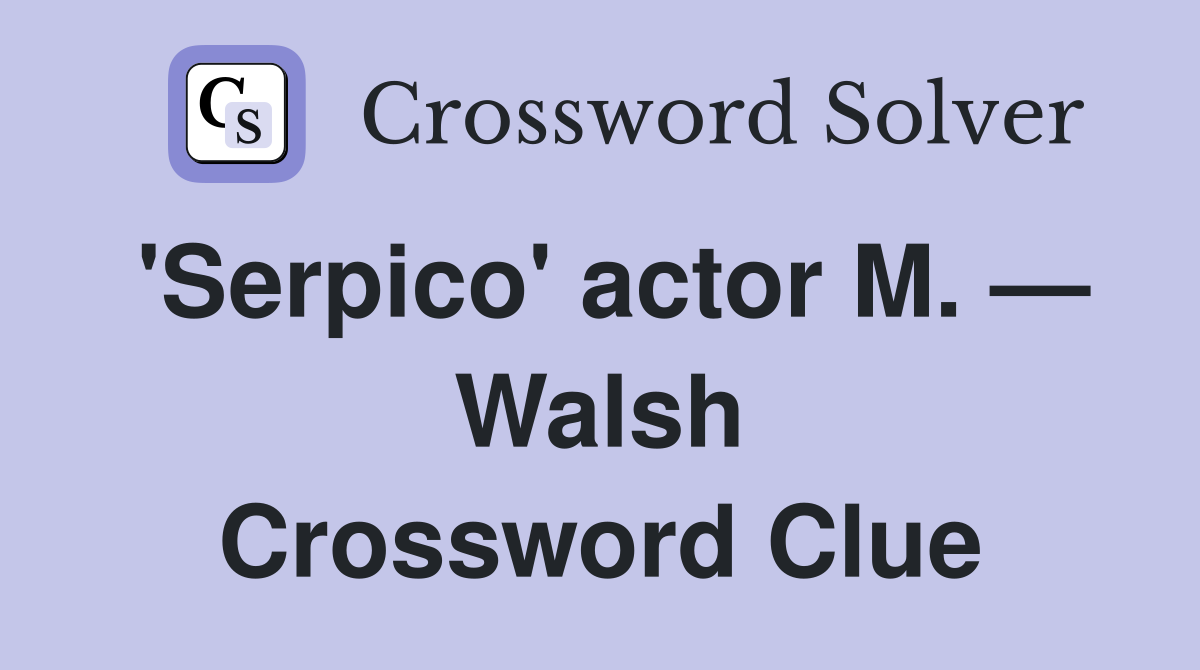 'Serpico' actor M. — Walsh Crossword Clue