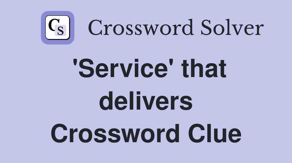 'Service' that delivers Crossword Clue