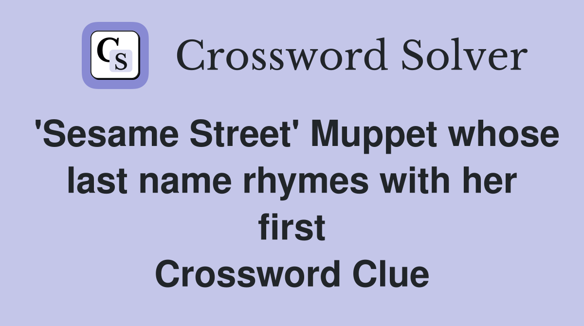 'Sesame Street' Muppet whose last name rhymes with her first Crossword Clue