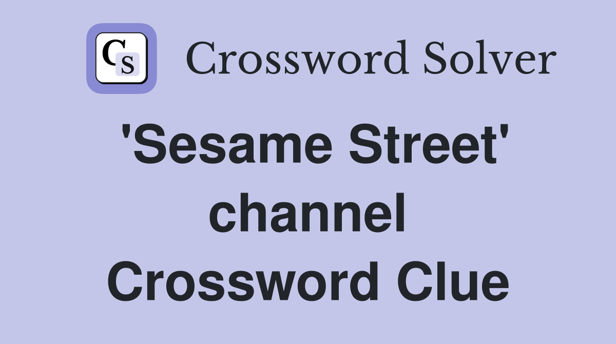 'Sesame Street' channel Crossword Clue