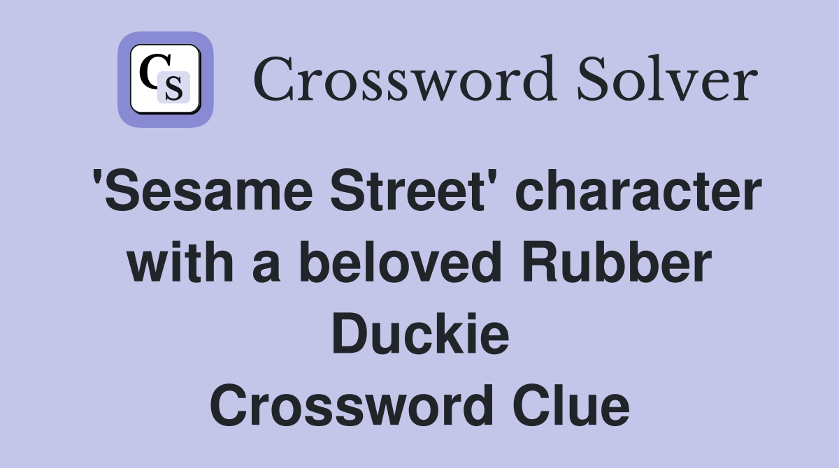 'Sesame Street' character with a beloved Rubber Duckie Crossword Clue